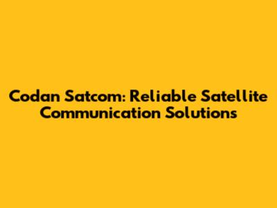 Codan Satcom: Reliable Satellite Communication Solutions
