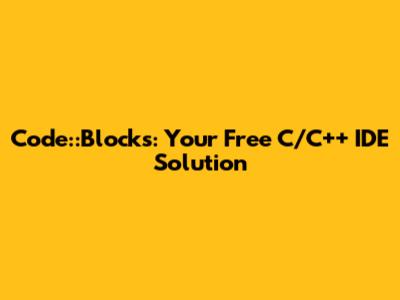 Code::Blocks: Your Free C/C++ IDE Solution