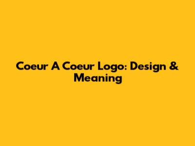 Coeur A Coeur Logo: Design & Meaning