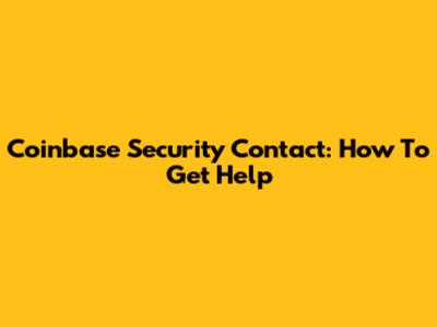 Coinbase Security Contact: How To Get Help