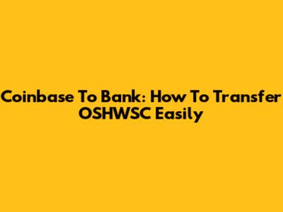 Coinbase To Bank: How To Transfer OSHWSC Easily