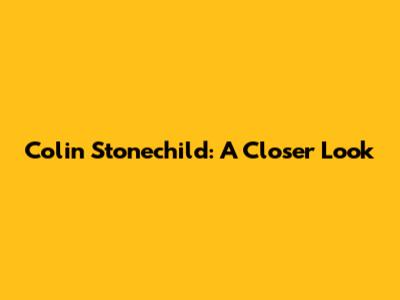 Colin Stonechild: A Closer Look