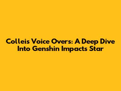 Collei's Voice Overs: A Deep Dive Into Genshin Impact's Star