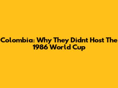 Colombia: Why They Didn't Host The 1986 World Cup