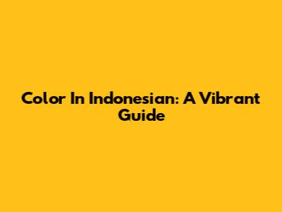 Color In Indonesian: A Vibrant Guide