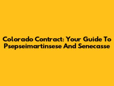 Colorado Contract: Your Guide To Psepseimartinsese And Senecasse