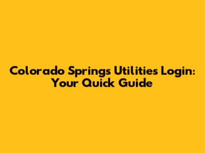 Colorado Springs Utilities Login: Your Quick Guide