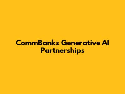 CommBank's Generative AI Partnerships