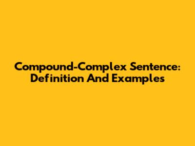 Compound-Complex Sentence: Definition And Examples