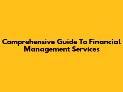Comprehensive Guide To Financial Management Services