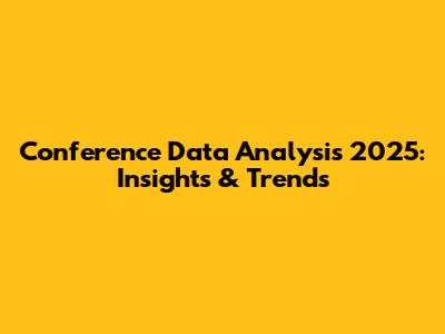 Conference Data Analysis 2025: Insights & Trends
