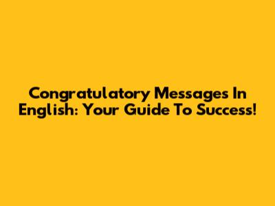 Congratulatory Messages In English: Your Guide To Success!