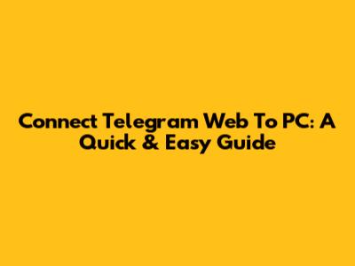 Connect Telegram Web To PC: A Quick & Easy Guide