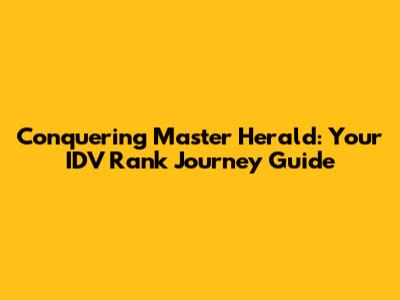 Conquering Master Herald: Your IDV Rank Journey Guide