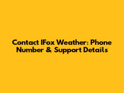 Contact IFox Weather: Phone Number & Support Details