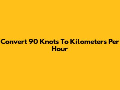 Convert 90 Knots To Kilometers Per Hour