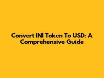 Convert INI Token To USD: A Comprehensive Guide