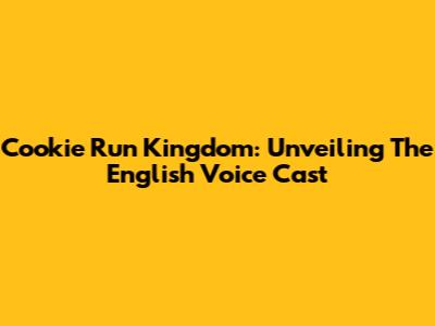Cookie Run Kingdom: Unveiling The English Voice Cast