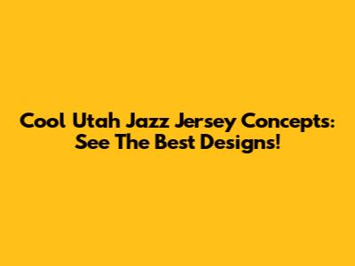 Cool Utah Jazz Jersey Concepts: See The Best Designs!