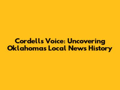 Cordell's Voice: Uncovering Oklahoma's Local News History