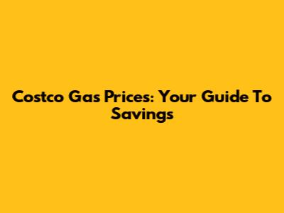 Costco Gas Prices: Your Guide To Savings