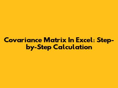 Covariance Matrix In Excel: Step-by-Step Calculation