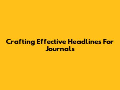 Crafting Effective Headlines For Journals