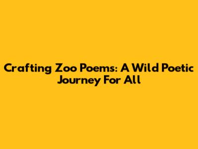 Crafting Zoo Poems: A Wild Poetic Journey For All
