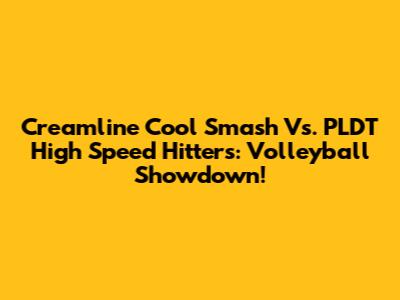 Creamline Cool Smash Vs. PLDT High Speed Hitters: Volleyball Showdown!