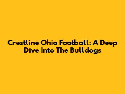 Crestline Ohio Football: A Deep Dive Into The Bulldogs