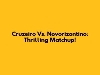 Cruzeiro Vs. Novorizontino: Thrilling Matchup!