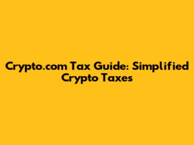 Crypto.com Tax Guide: Simplified Crypto Taxes