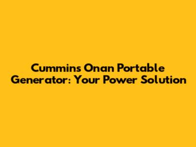 Cummins Onan Portable Generator: Your Power Solution