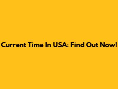 Current Time In USA: Find Out Now!