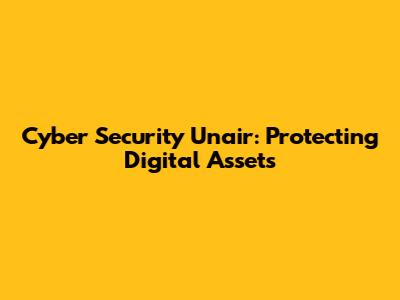 Cyber Security Unair: Protecting Digital Assets