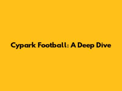 Cypark Football: A Deep Dive