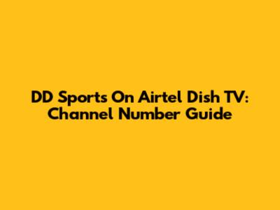 DD Sports On Airtel Dish TV: Channel Number Guide