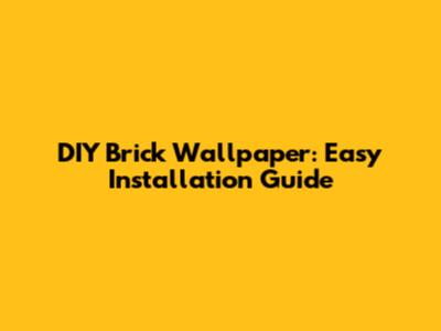 DIY Brick Wallpaper: Easy Installation Guide