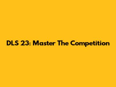 DLS 23: Master The Competition