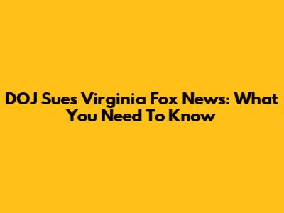 DOJ Sues Virginia Fox News: What You Need To Know