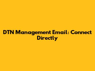 DTN Management Email: Connect Directly