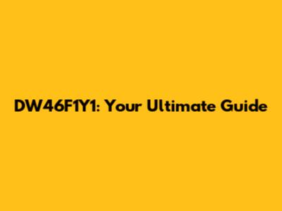 DW46F1Y1: Your Ultimate Guide