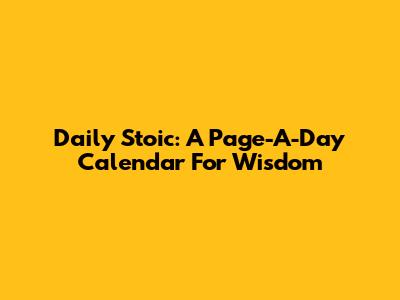 Daily Stoic: A Page-A-Day Calendar For Wisdom