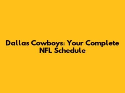 Dallas Cowboys: Your Complete NFL Schedule