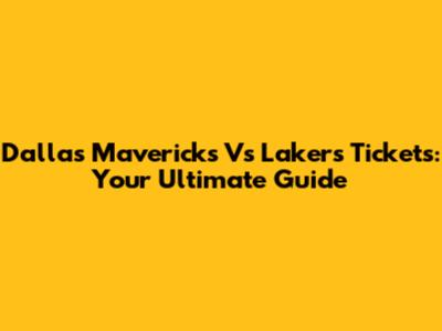 Dallas Mavericks Vs Lakers Tickets: Your Ultimate Guide