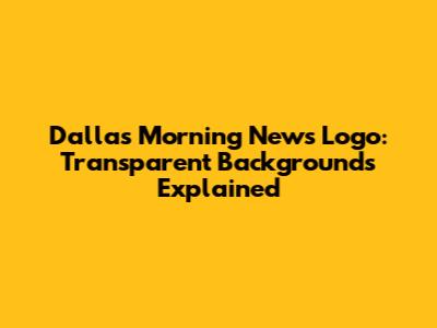 Dallas Morning News Logo: Transparent Backgrounds Explained