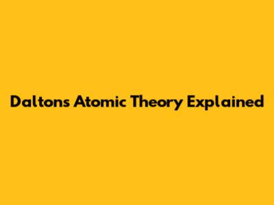 Dalton's Atomic Theory Explained