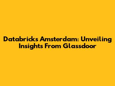 Databricks Amsterdam: Unveiling Insights From Glassdoor