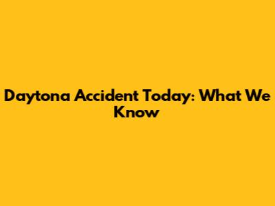 Daytona Accident Today: What We Know