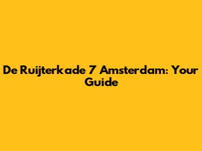 De Ruijterkade 7 Amsterdam: Your Guide